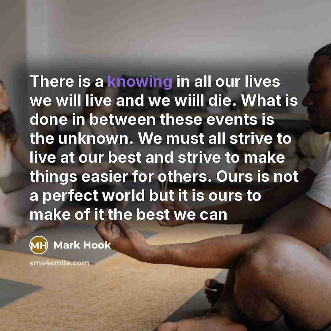 “There is a knowing in all our lives we will…” quote by Mark Hook