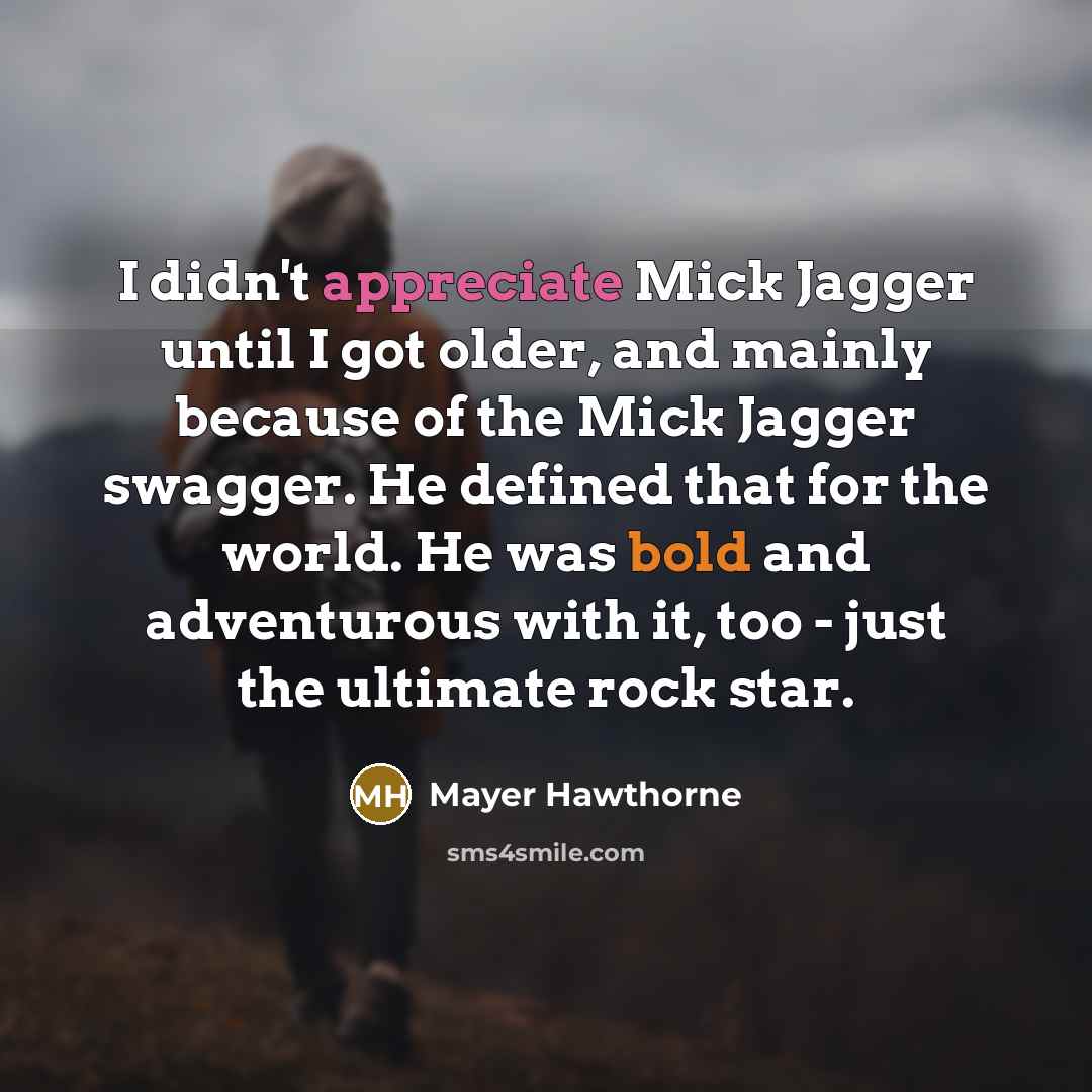 “I didn't appreciate Mick Jagger until I got older, and…” quote by Mayer Hawthorne