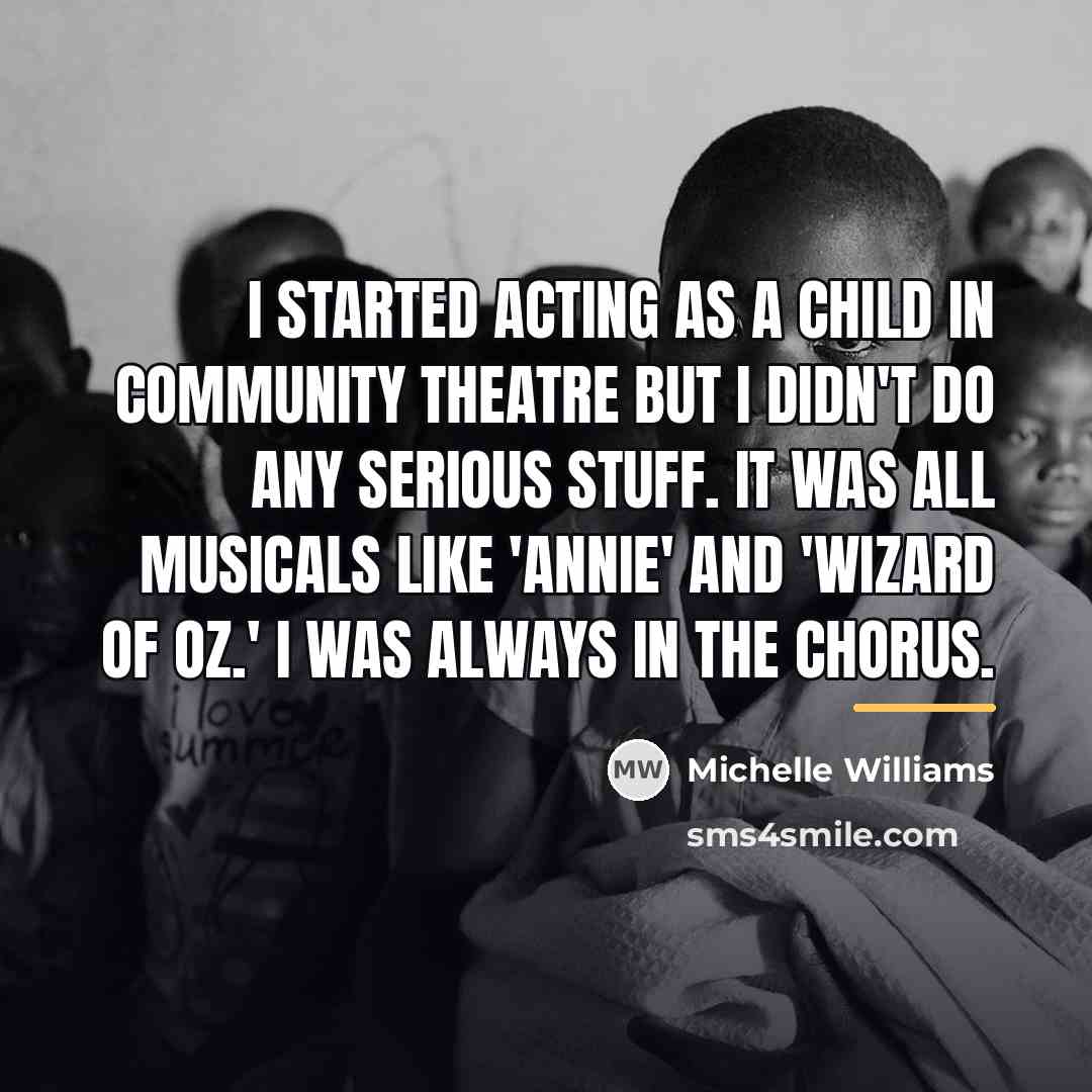 “I started acting as a child in Community Theatre but…” quote by Michelle Williams