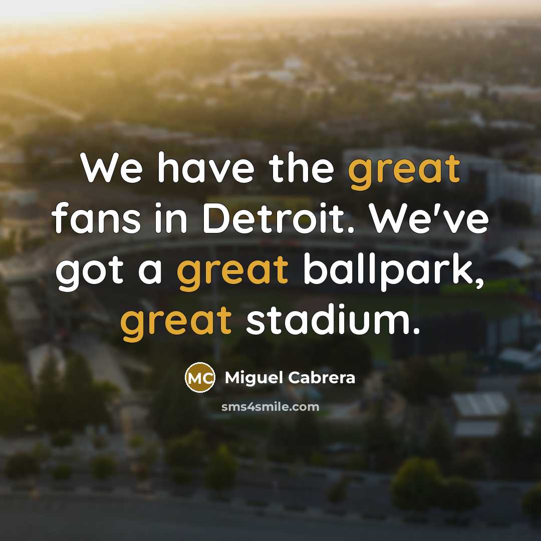 “We have the great fans in Detroit. We've got a…” quote by Miguel Cabrera