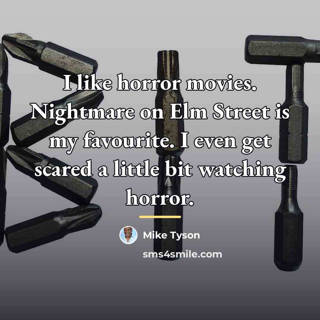 “I like horror movies. Nightmare on Elm Street is my…” quote by Mike Tyson