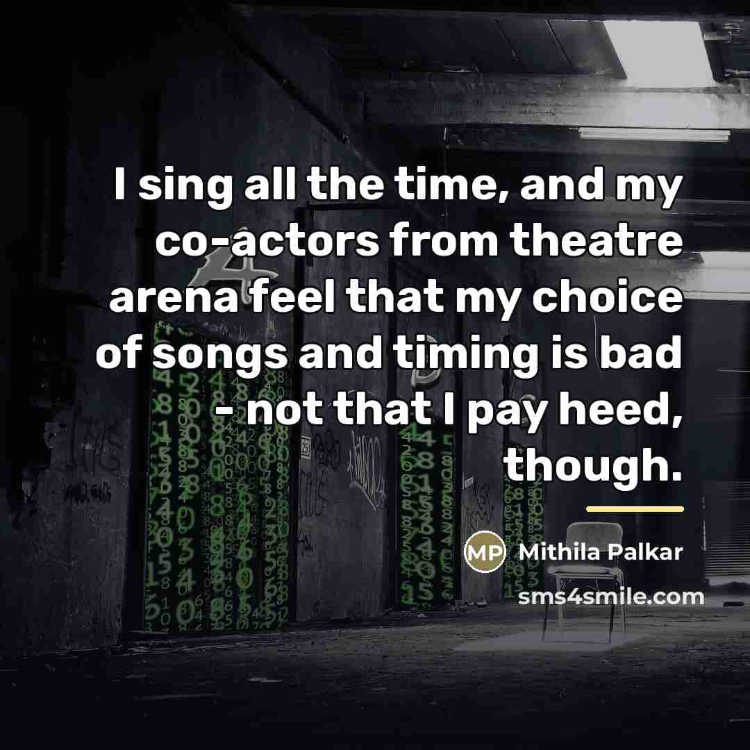 “I sing all the time, and my co-actors from theatre…” quote by Mithila Palkar