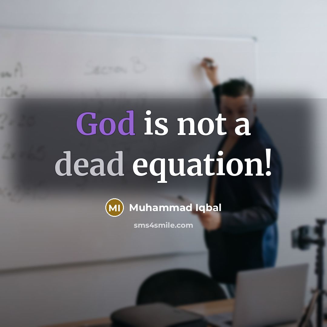 “God is not a dead equation!…” quote by Muhammad Iqbal
