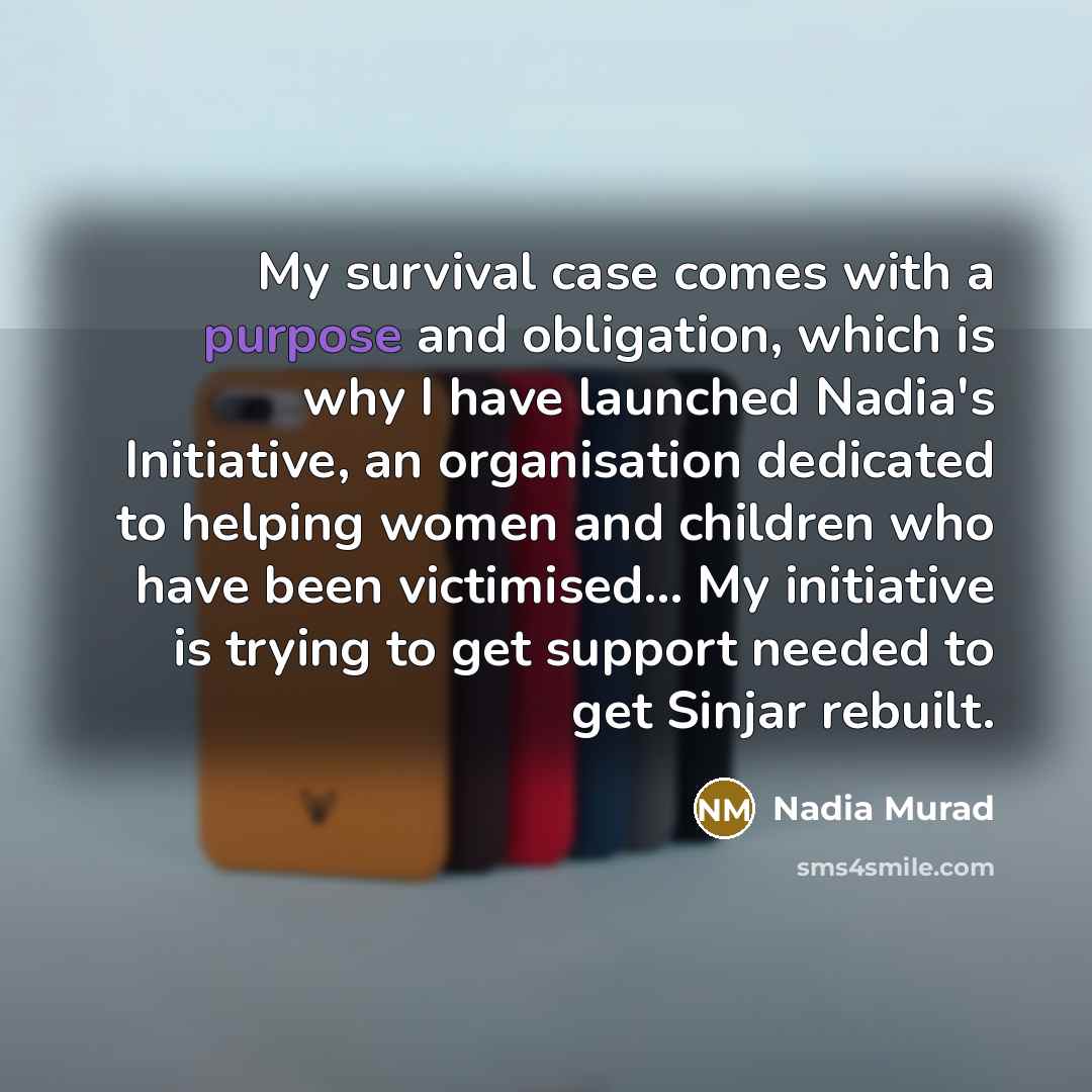 “My survival case comes with a purpose and obligation, which…” quote by Nadia Murad