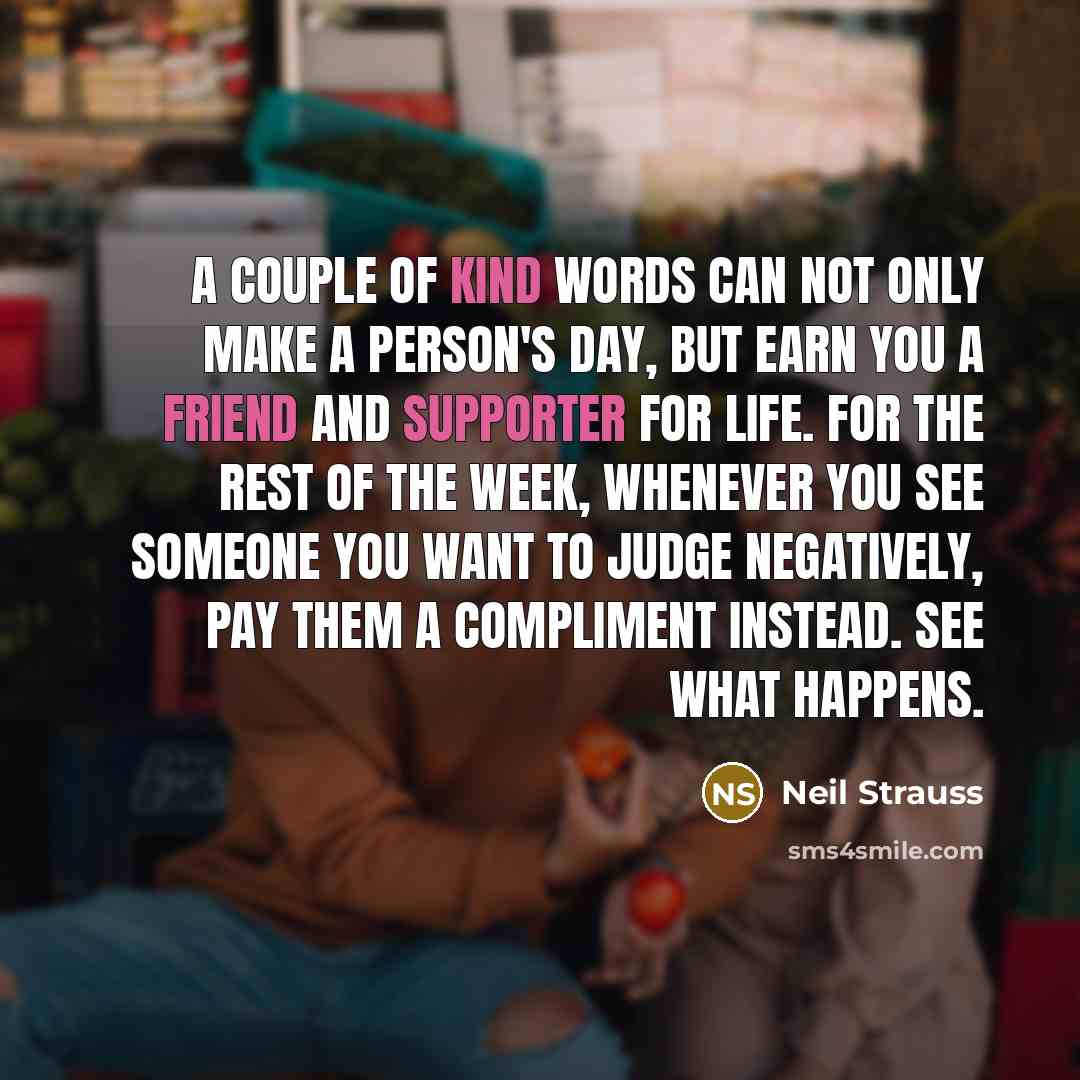 “A couple of kind words can not only make a…” quote by Neil Strauss