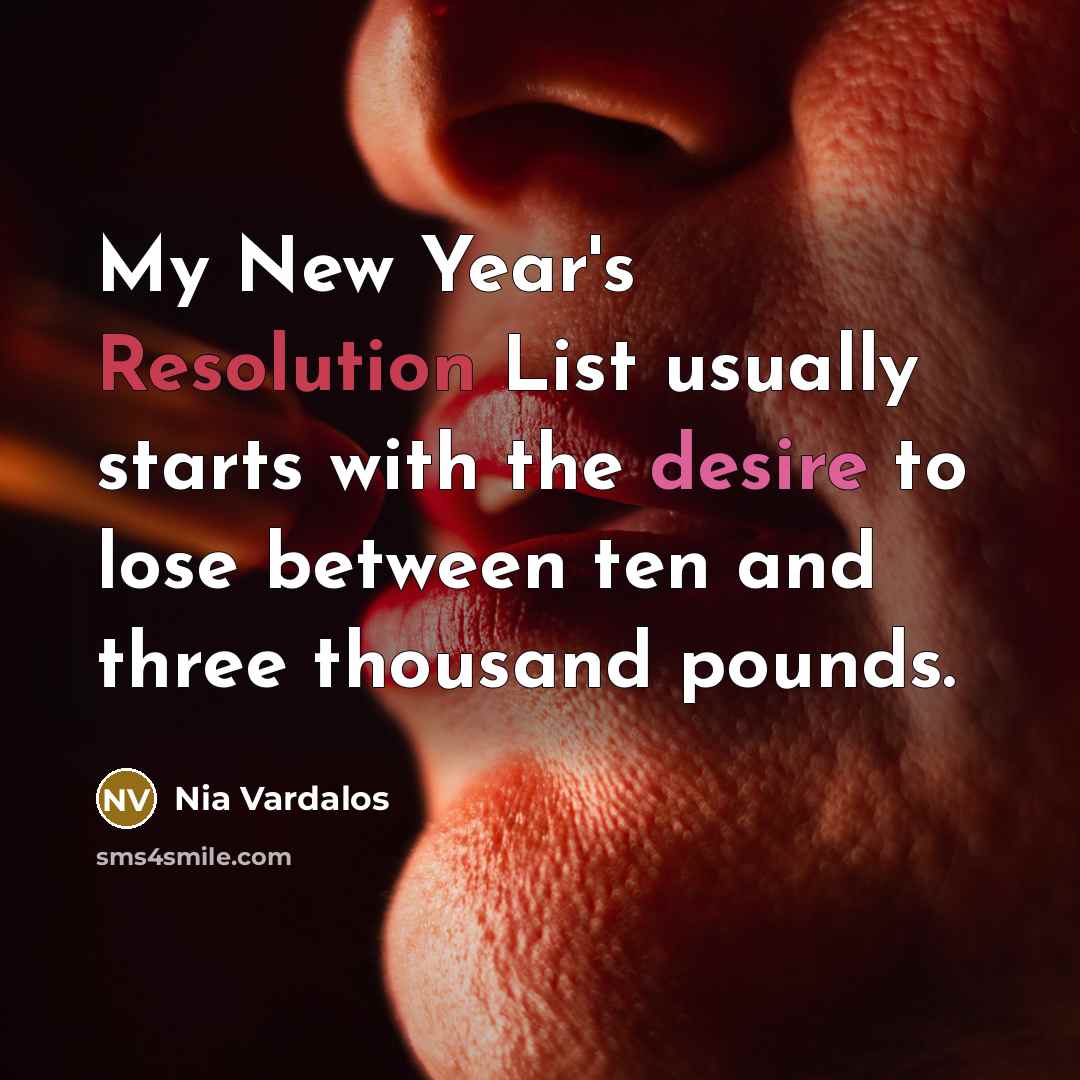 “My New Year's Resolution List usually starts with the desire…” quote by Nia Vardalos