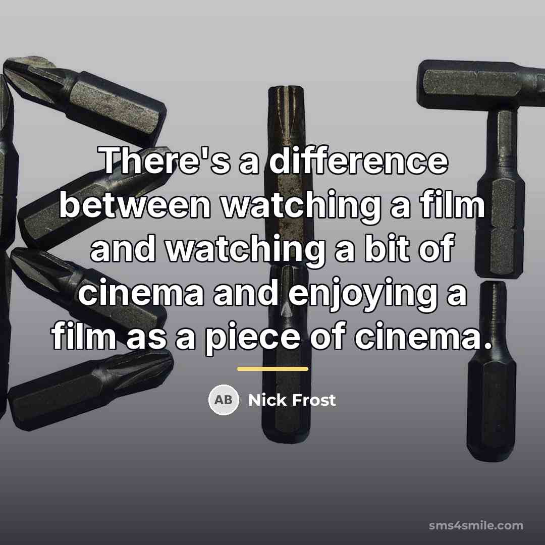 “There's a difference between watching a film and watching a…” quote by Nick Frost