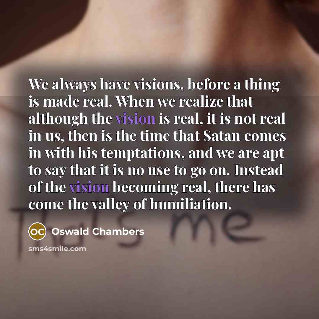 “We always have visions, before a thing is made real.…” quote by Oswald Chambers