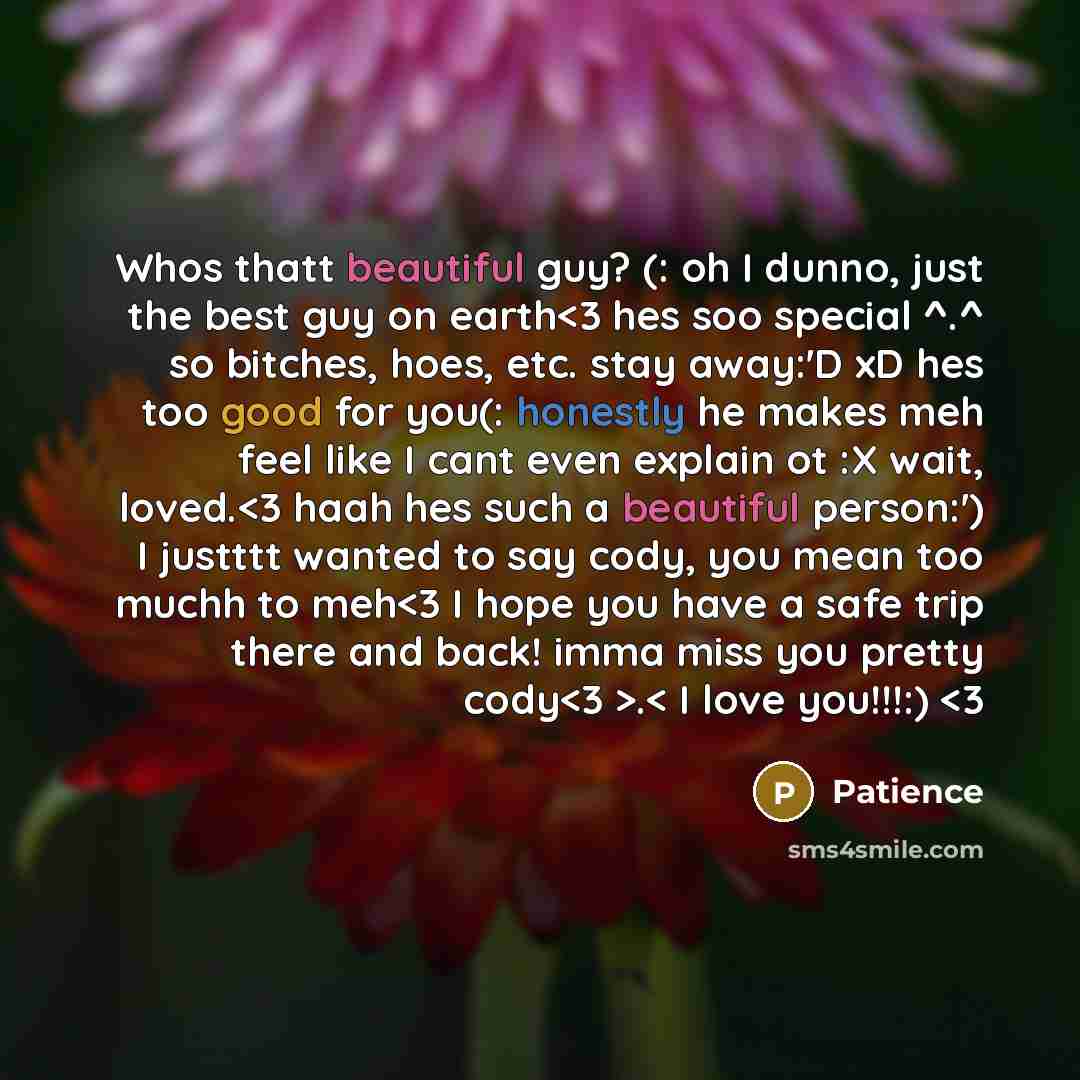 “Whos thatt beautiful guy? (: oh I dunno, just the best guy on earth” quote by Patience