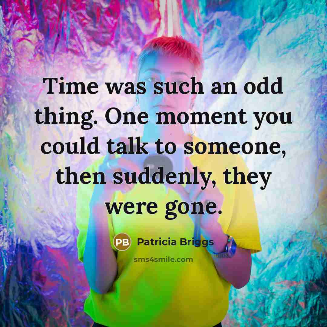 “Time was such an odd thing. One moment you could…” quote by Patricia Briggs
