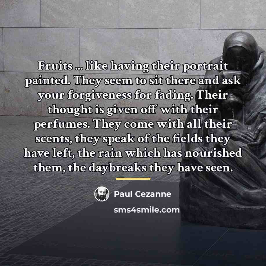 “Fruits ... like having their portrait painted. They seem to…” quote by Paul Cezanne