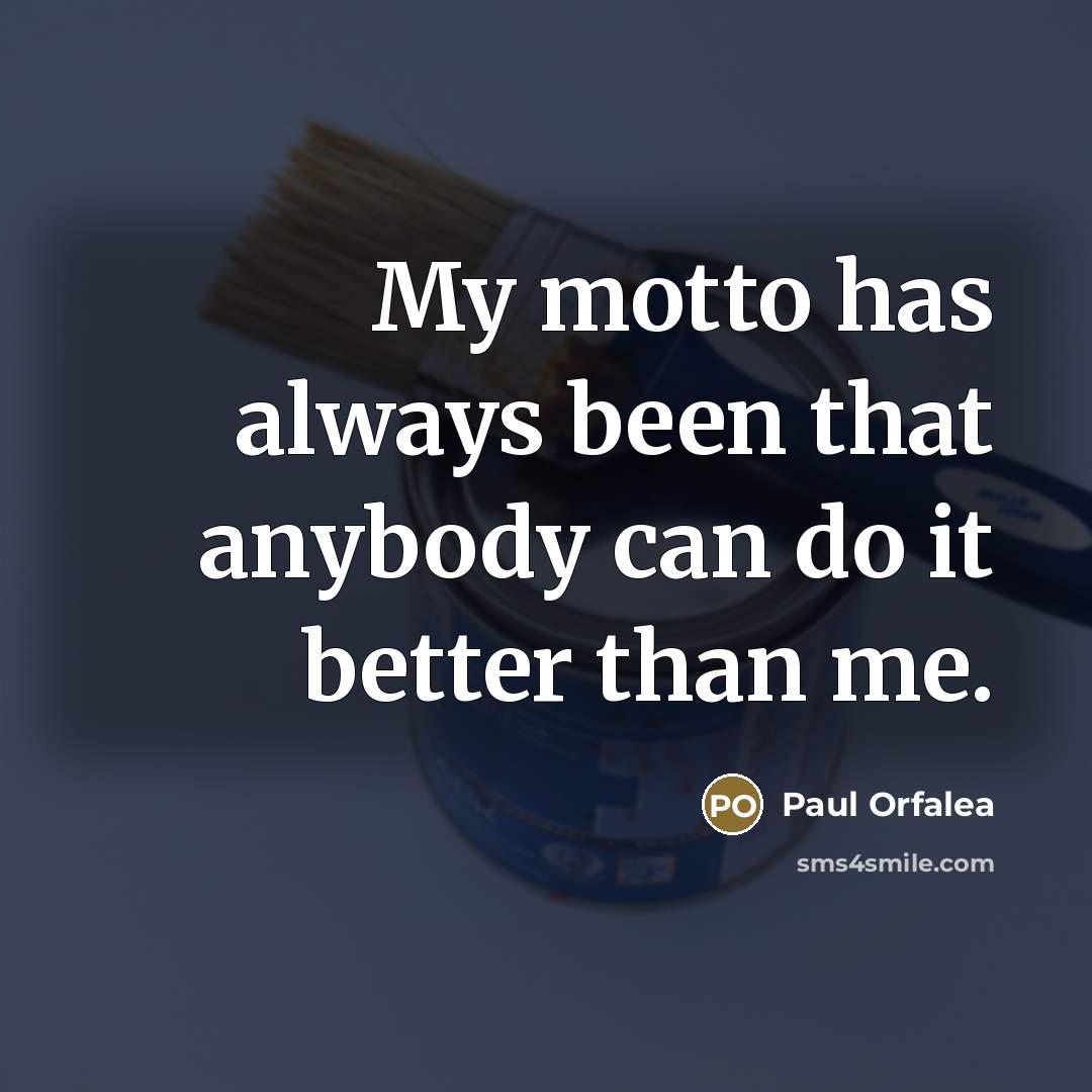 “My motto has always been that anybody can do it…” quote by Paul Orfalea
