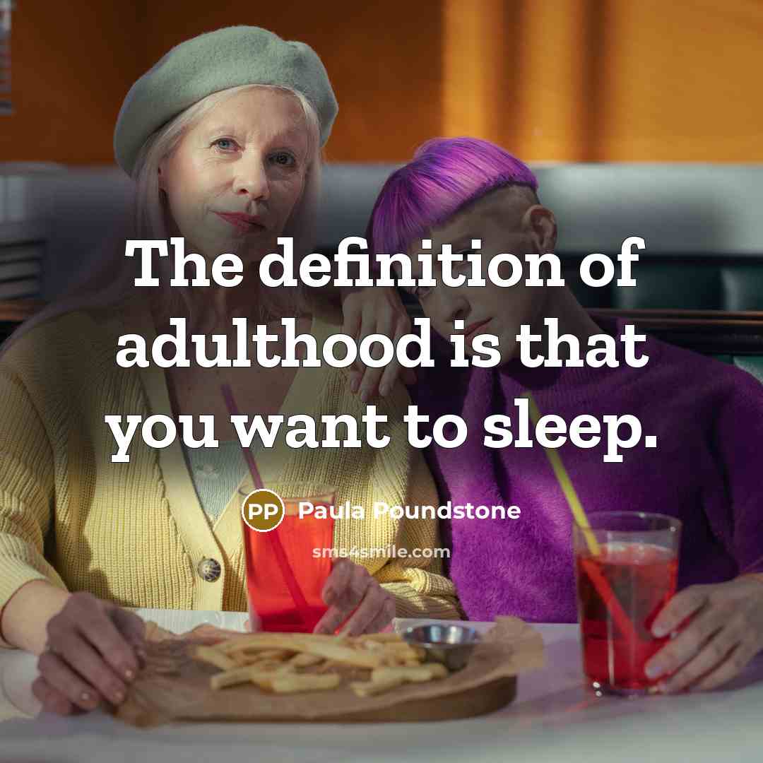“The definition of adulthood is that you want to sleep.…” quote by Paula Poundstone