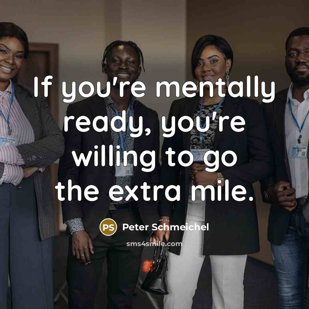 “If you're mentally ready, you're willing to go the extra…” quote by Peter Schmeichel
