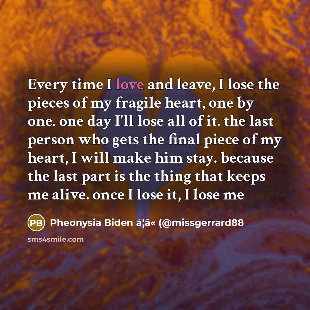 “Every time I love and leave, I lose the pieces…” quote by Pheonysia Biden á¦â« (@missgerrard88