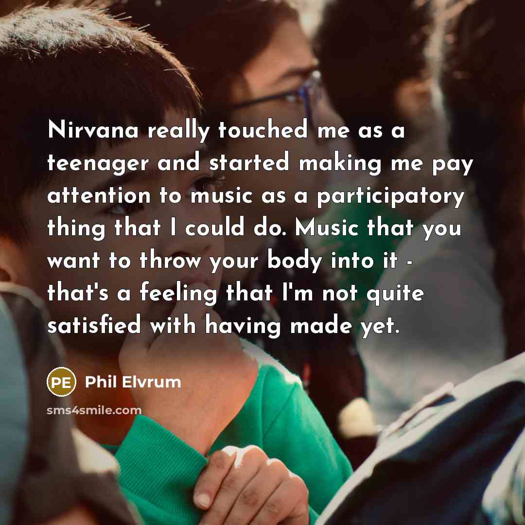 “Nirvana really touched me as a teenager and started making…” quote by Phil Elvrum