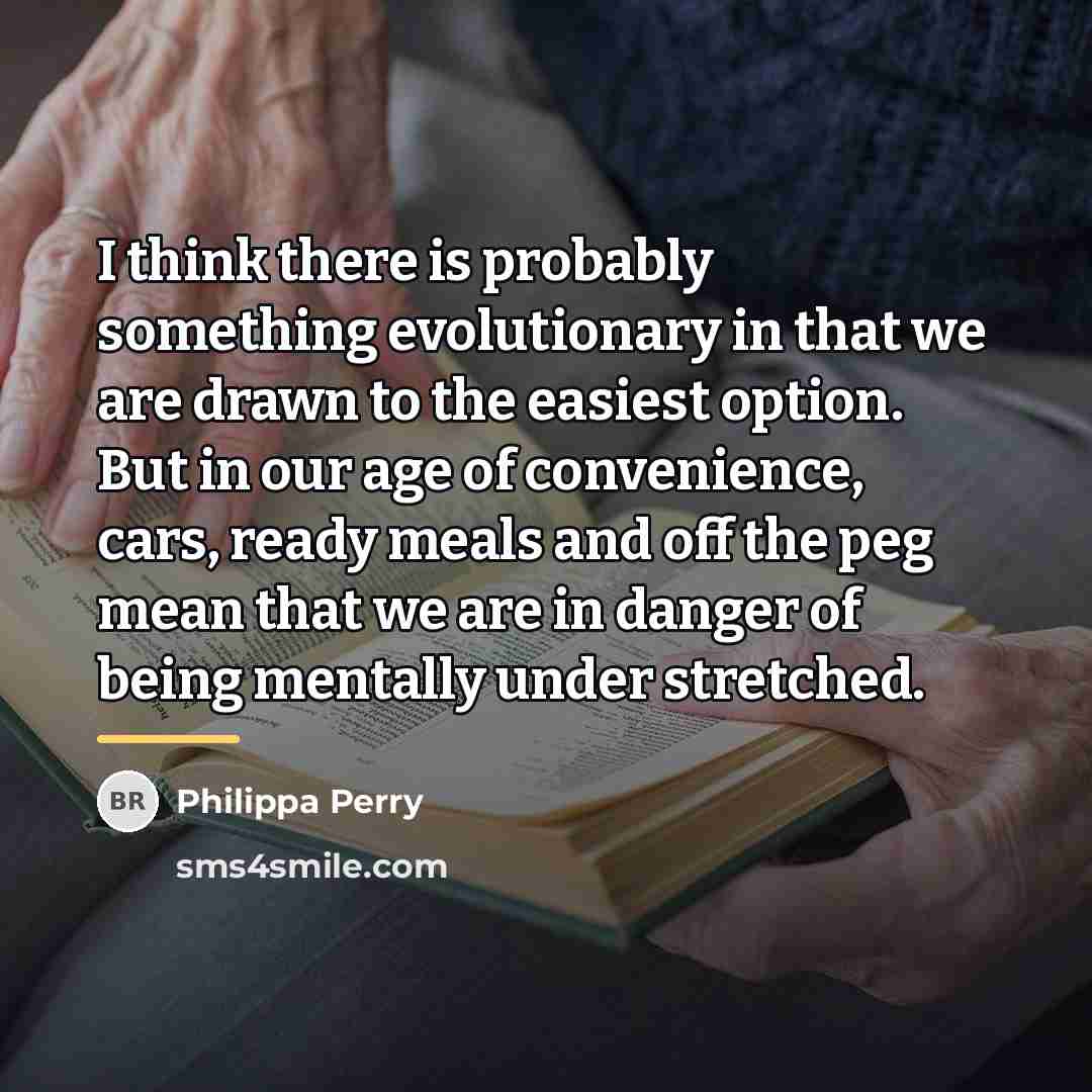 “I think there is probably something evolutionary in that we…” quote by Philippa Perry