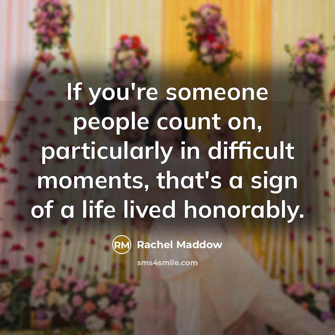 “If you're someone people count on, particularly in difficult moments,…” quote by Rachel Maddow