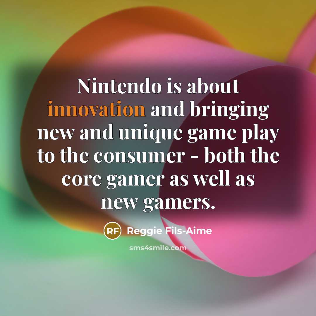 “Nintendo is about innovation and bringing new and unique game…” quote by Reggie Fils-Aime