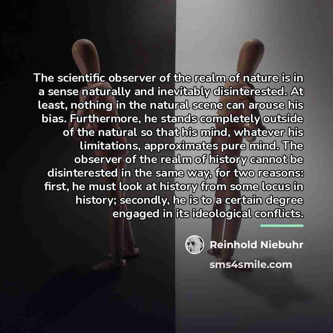 “The scientific observer of the realm of nature is in…” quote by Reinhold Niebuhr
