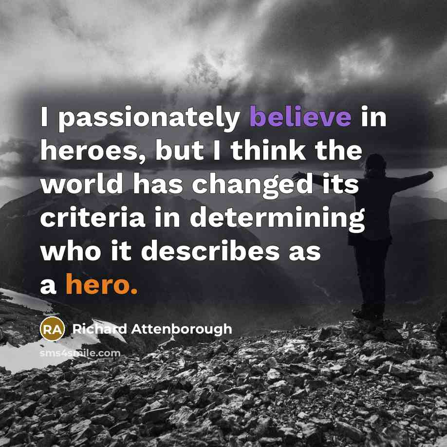 “I passionately believe in heroes, but I think the world…” quote by Richard Attenborough
