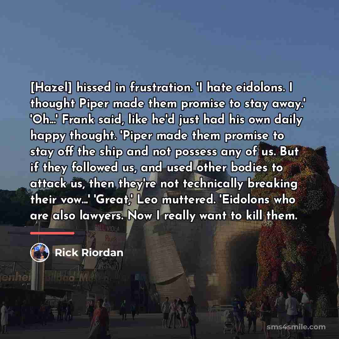 “[Hazel] hissed in frustration. 'I hate eidolons. I thought Piper…” quote by Rick Riordan