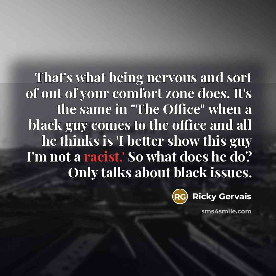“That's what being nervous and sort of out of your…” quote by Ricky Gervais