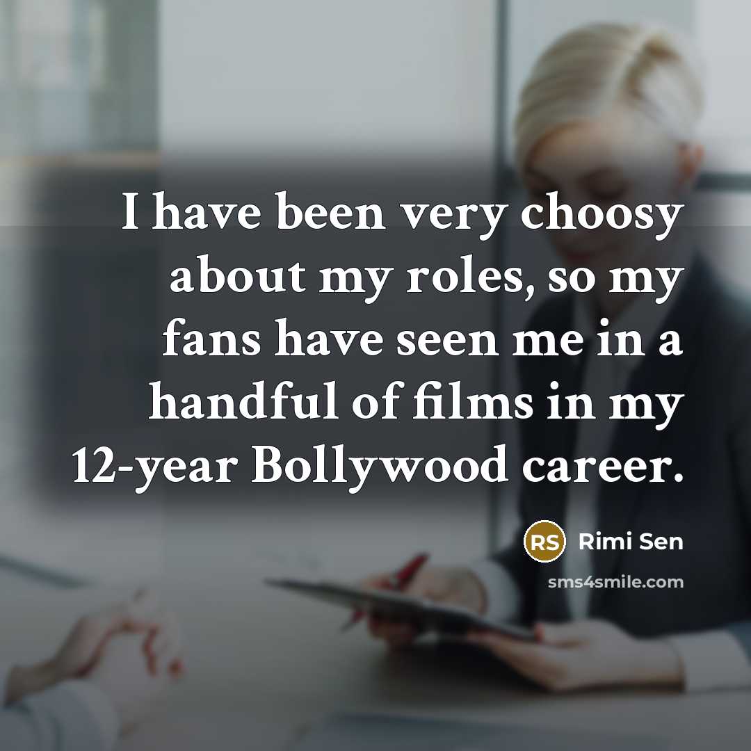 “I have been very choosy about my roles, so my…” quote by Rimi Sen