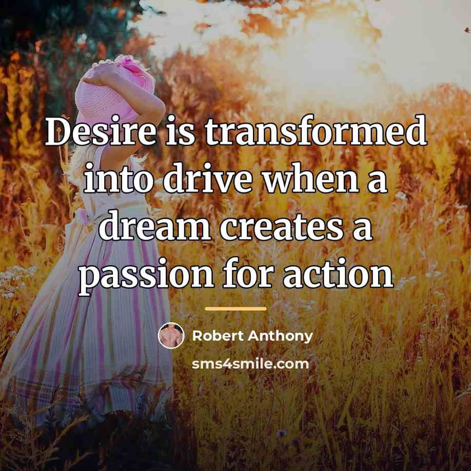 “Desire is transformed into drive when a dream creates a…” quote by Robert Anthony