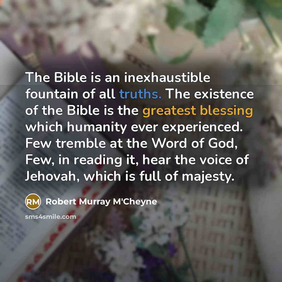 “The Bible is an inexhaustible fountain of all truths. The…” quote by Robert Murray M'Cheyne
