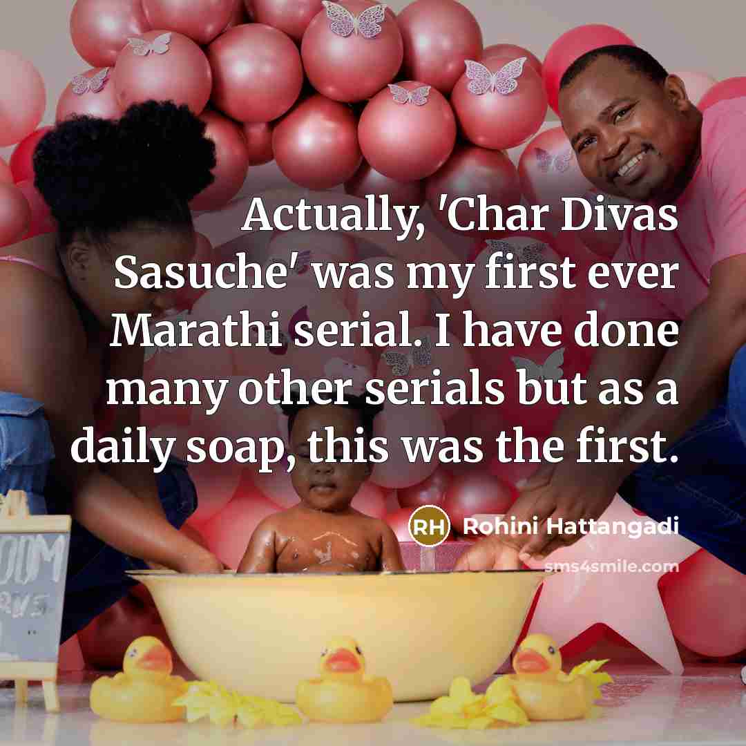 “Actually, 'Char Divas Sasuche' was my first ever Marathi serial.…” quote by Rohini Hattangadi