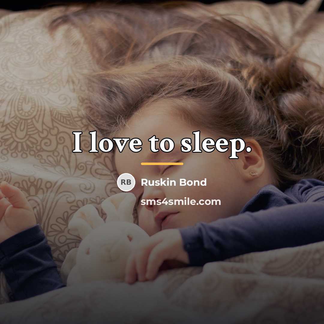 “I love to sleep.…” quote by Ruskin Bond
