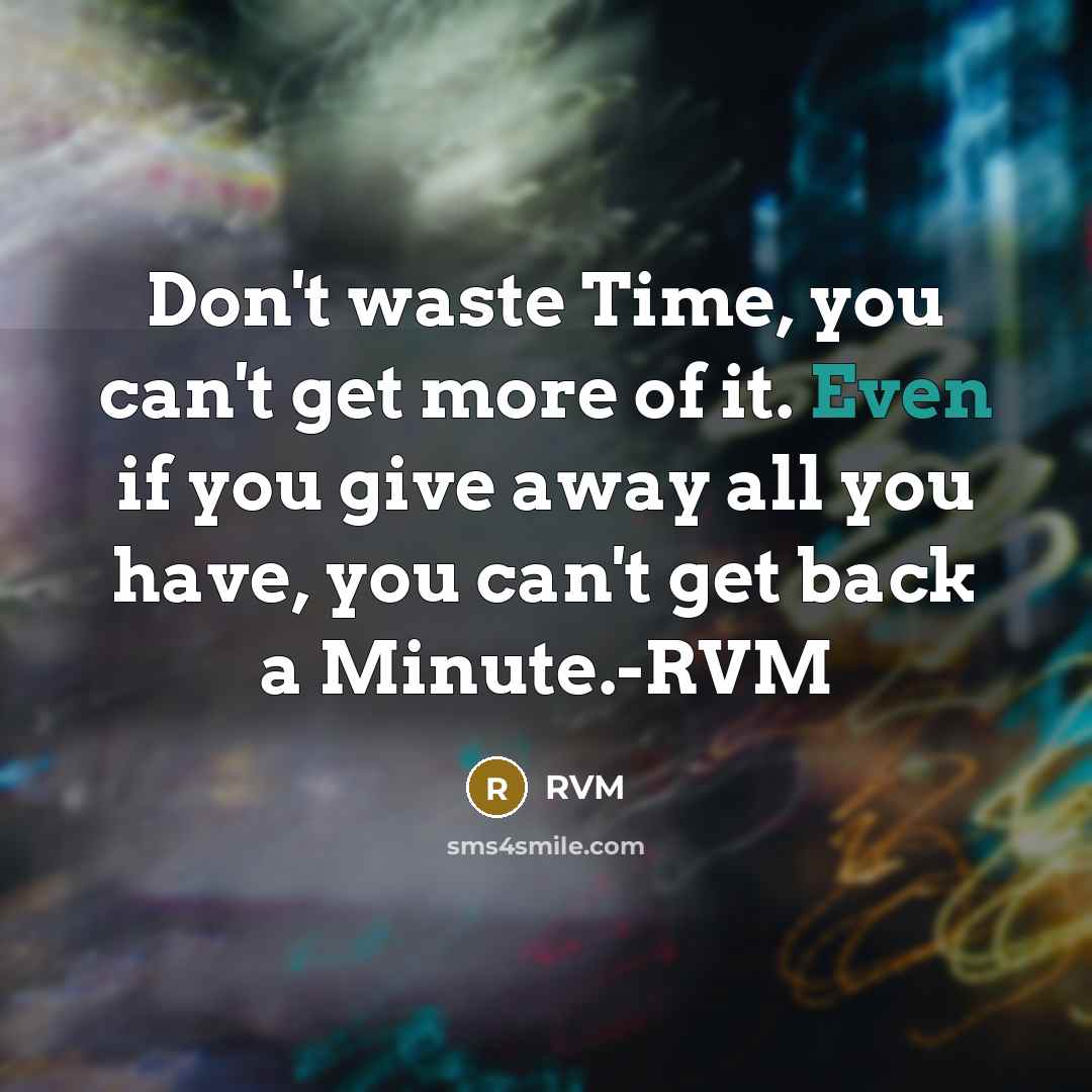 “Don't waste Time, you can't get more of it. Even…” quote by RVM
