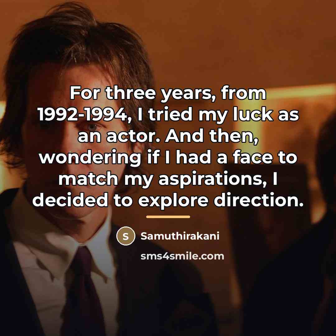 “For three years, from 1992-1994, I tried my luck as…” quote by Samuthirakani