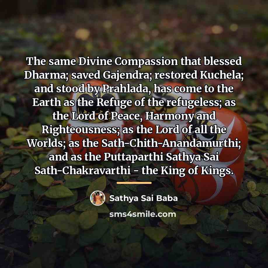 “The same Divine Compassion that blessed Dharma; saved Gajendra; restored…” quote by Sathya Sai Baba