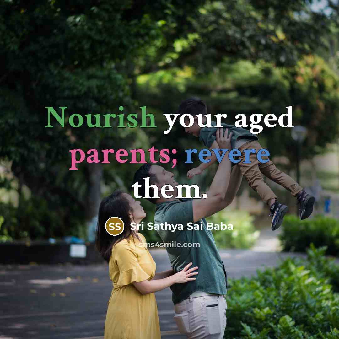 “Nourish your aged parents; revere them.” quote by Sri Sathya Sai Baba