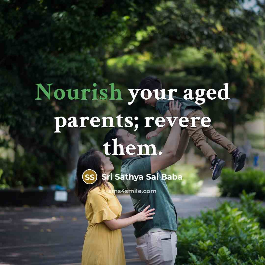 “Nourish your aged parents; revere them.…” quote by Sri Sathya Sai Baba