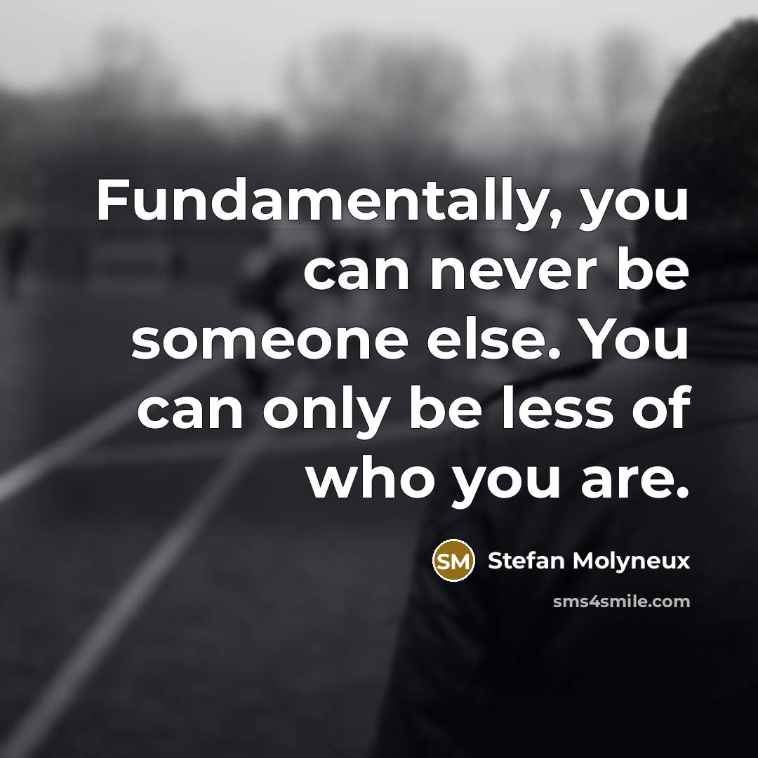 “Fundamentally, you can never be someone else. You can only…” quote by Stefan Molyneux