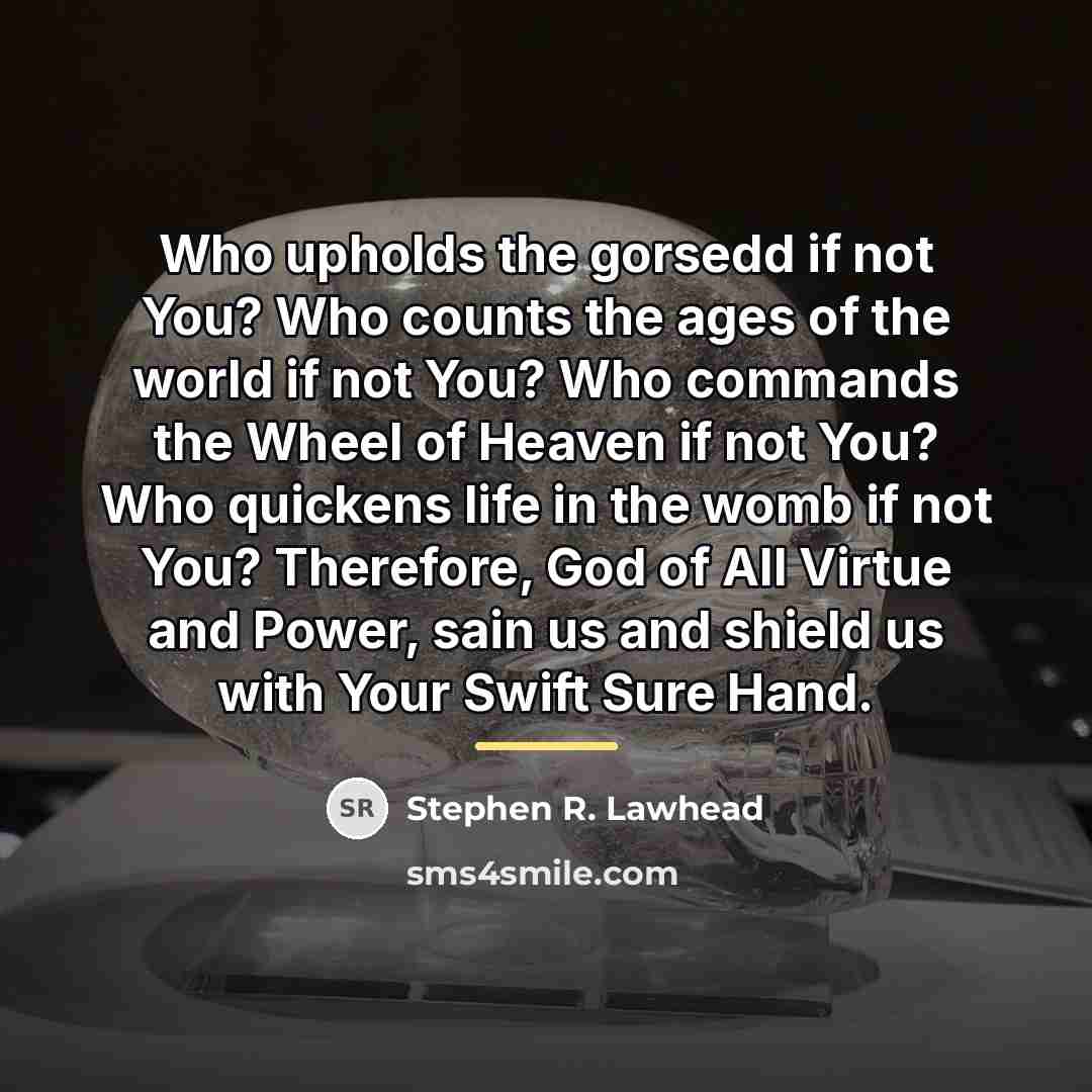 “Who upholds the gorsedd if not You? Who counts the…” quote by Stephen R. Lawhead