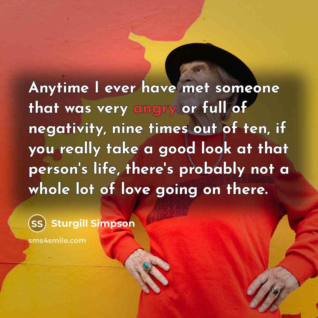 “Anytime I ever have met someone that was very angry…” quote by Sturgill Simpson