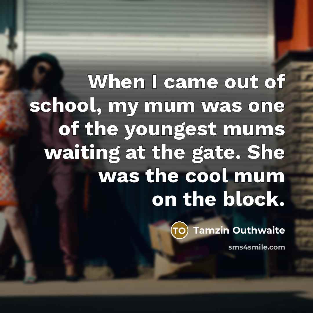 “When I came out of school, my mum was one…” quote by Tamzin Outhwaite