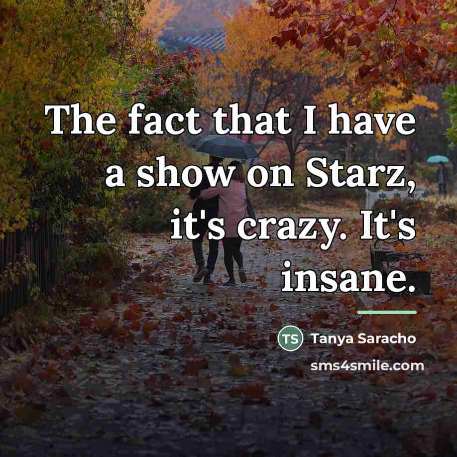 “The fact that I have a show on Starz, it's…” quote by Tanya Saracho