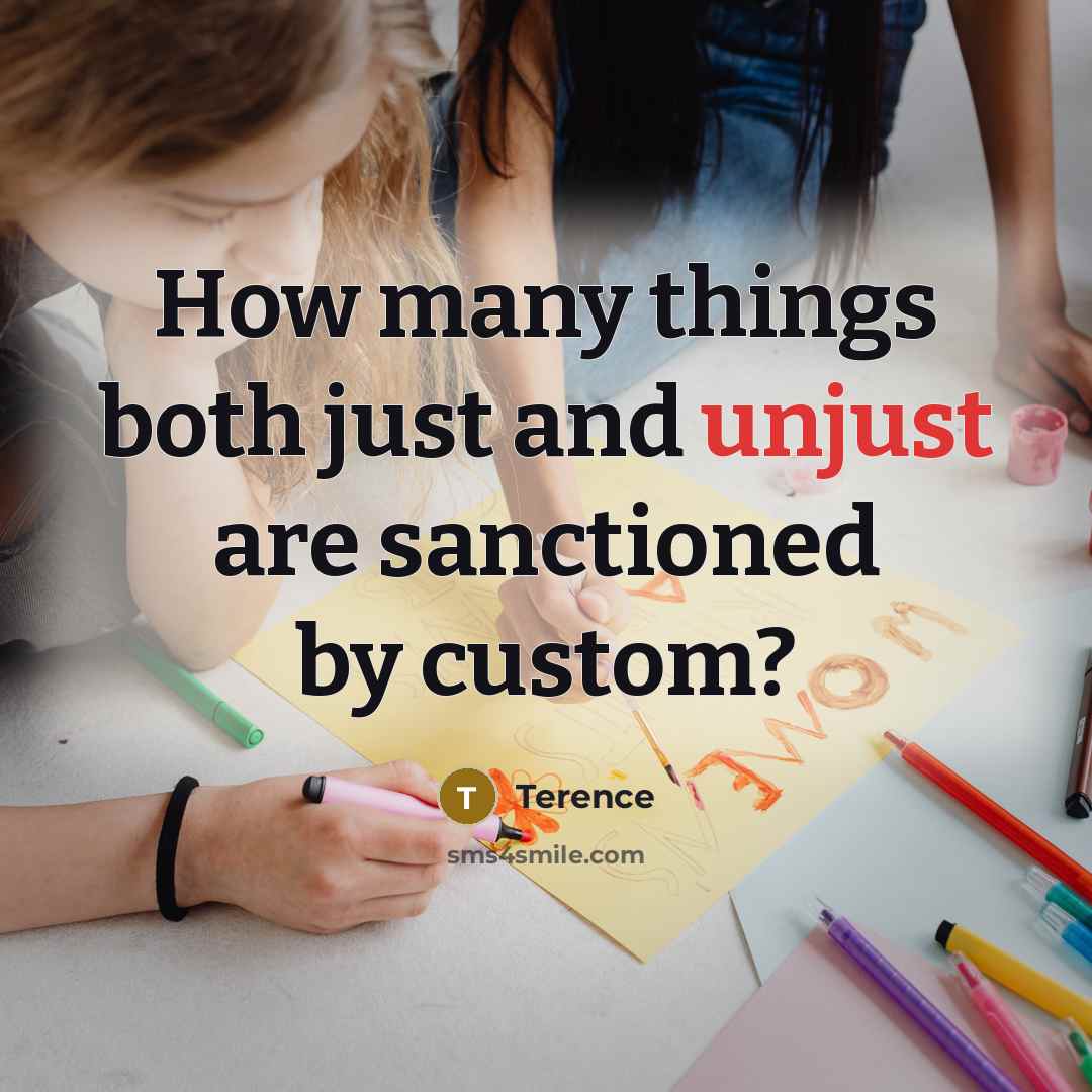 “How many things both just and unjust are sanctioned by…” quote by Terence