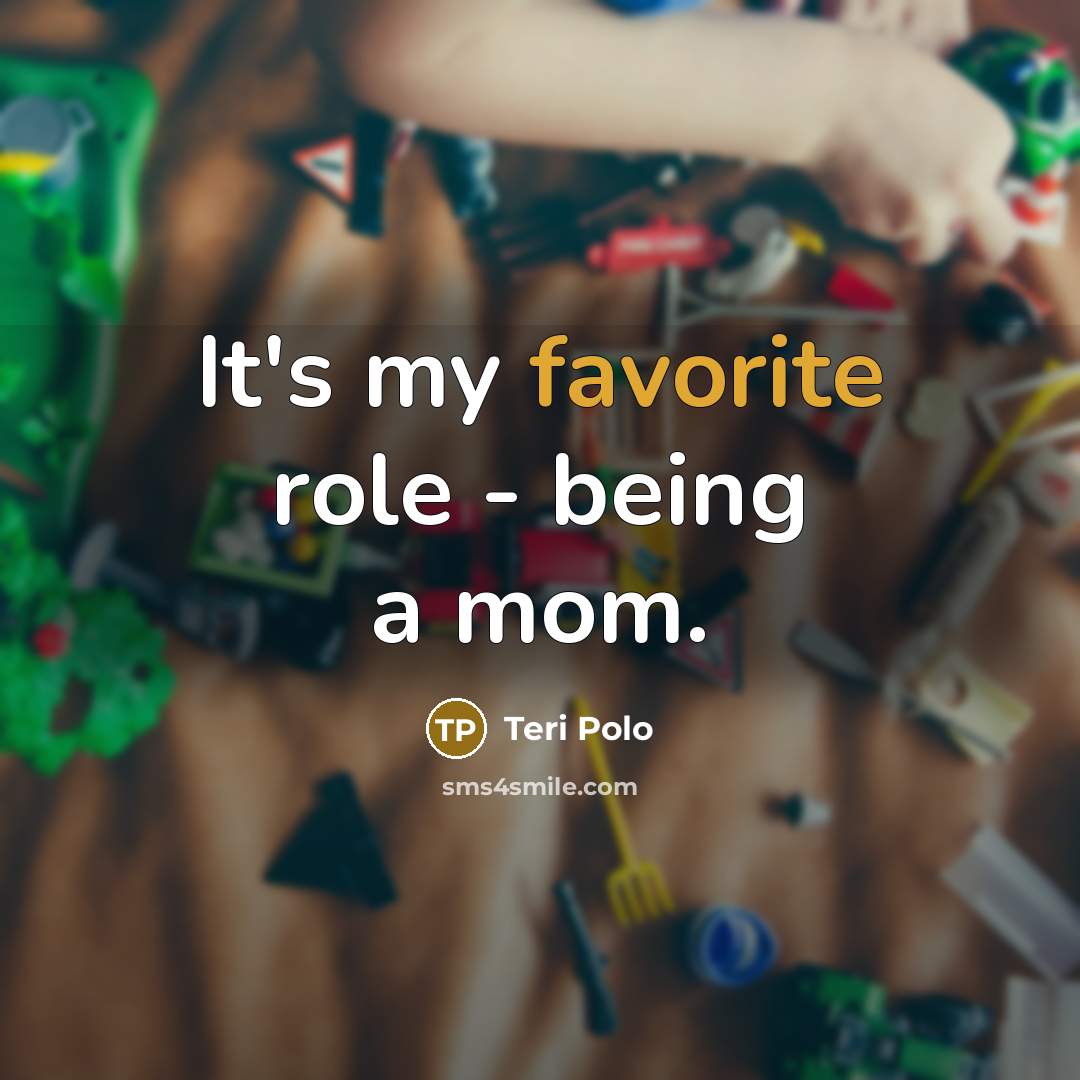 “It's my favorite role - being a mom.…” quote by Teri Polo