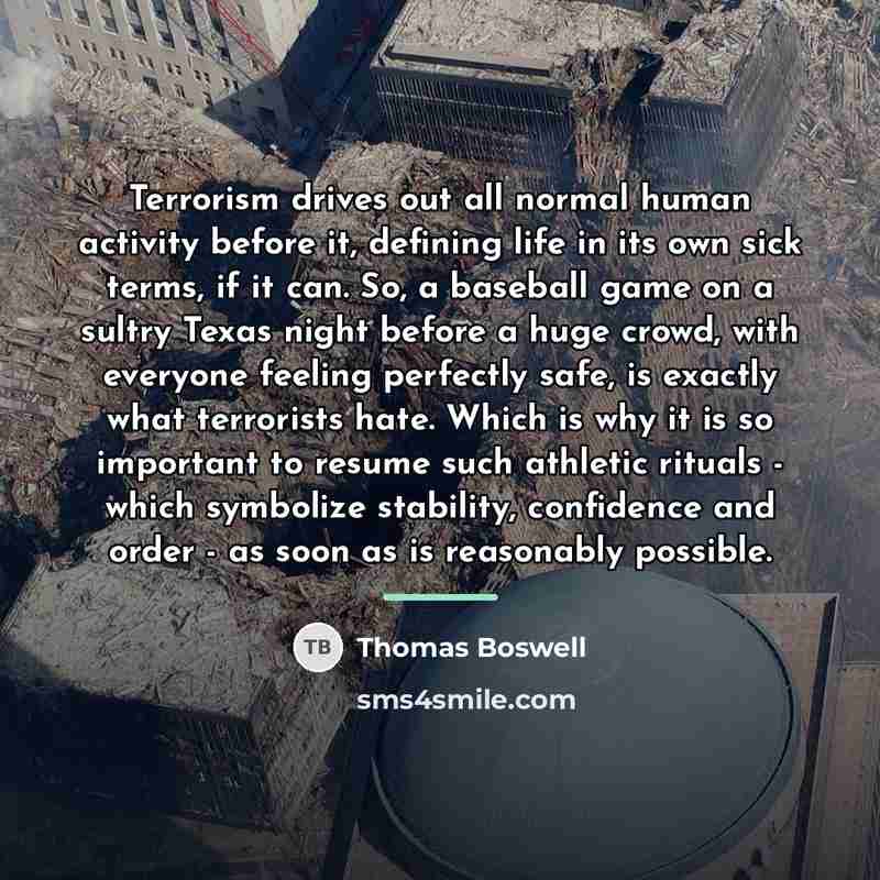 “Terrorism drives out all normal human activity before it, defining…” quote by Thomas Boswell