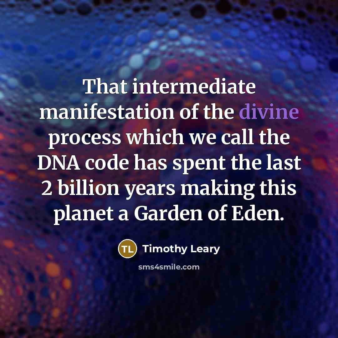 “That intermediate manifestation of the divine process which we call…” quote by Timothy Leary