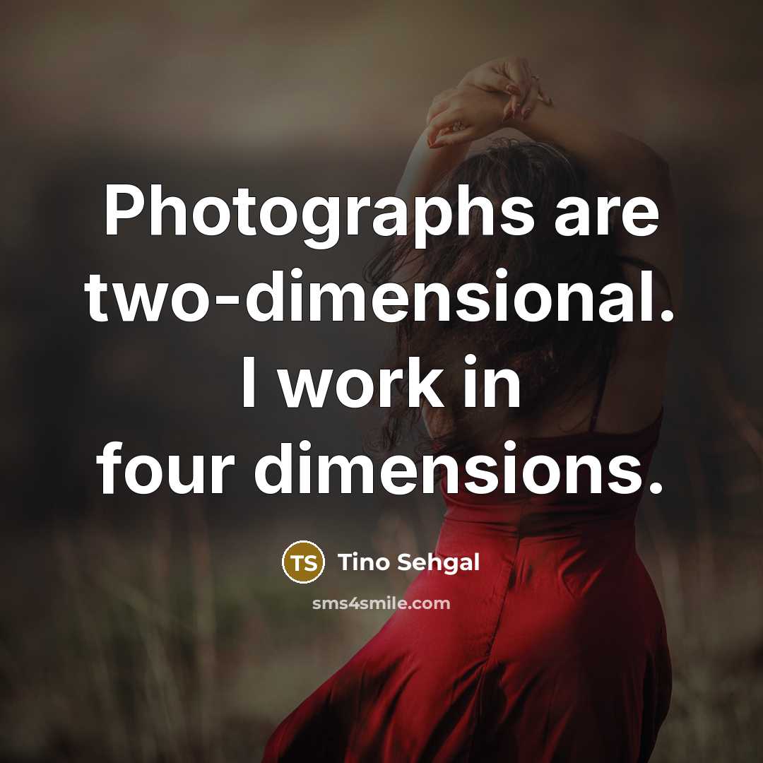 “Photographs are two-dimensional. I work in four dimensions.…” quote by Tino Sehgal