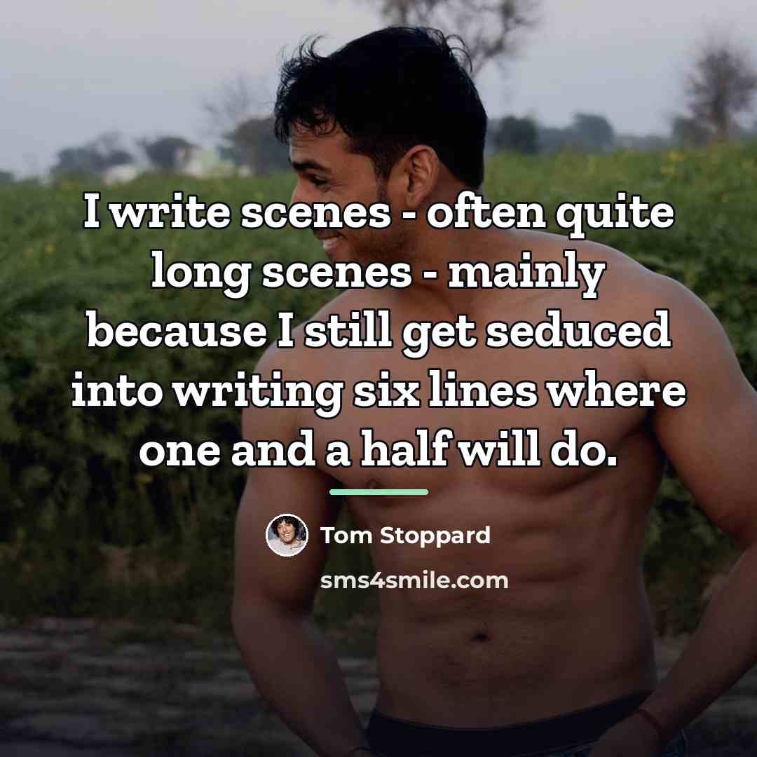 “I write scenes - often quite long scenes - mainly…” quote by Tom Stoppard