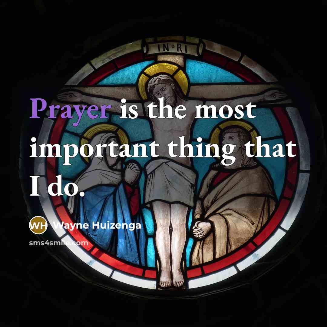 “Prayer is the most important thing that I do.…” quote by Wayne Huizenga