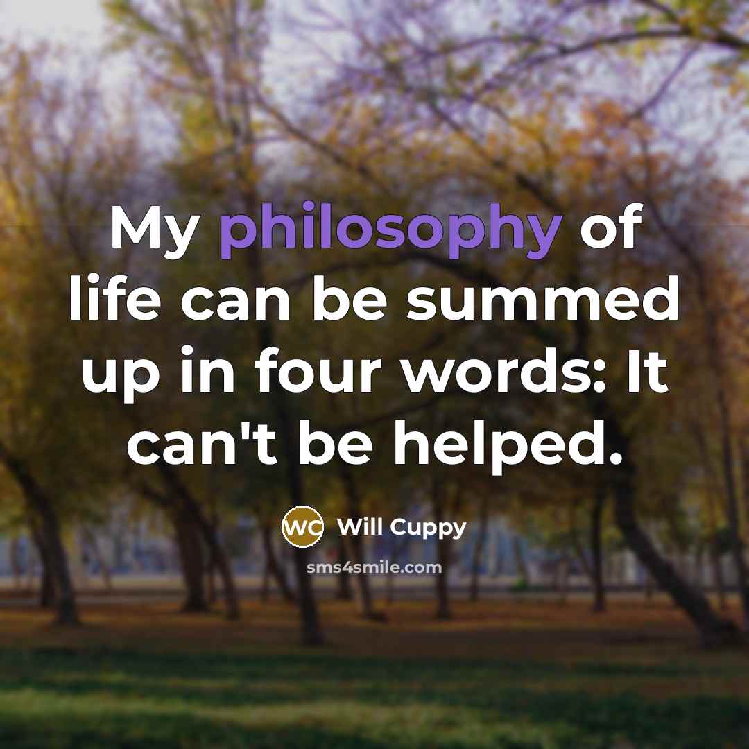 “My philosophy of life can be summed up in four…” quote by Will Cuppy